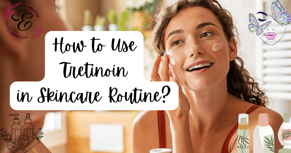 how to use tretinoin in skincare routine